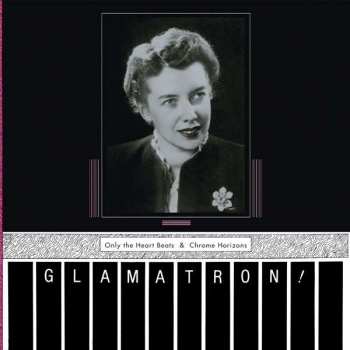 CD Glamatron: Only The Heart Beats & Chrome Horizons