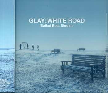 Album Glay: -Ballad Best Singles- White Road