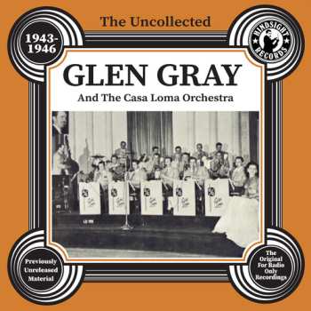 CD Glen Gray & The Casa Loma Orchestra: Uncollected Glen Gray & The Casa Loma 1943-46