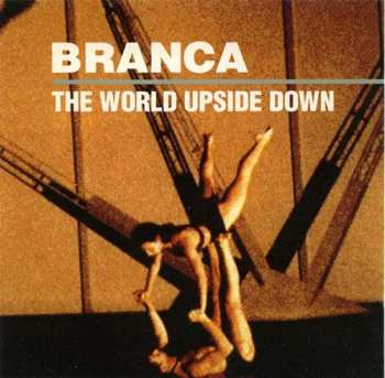 CD Glenn Branca: The World Upside Down