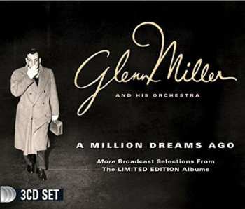Album Glenn Miller And His Orchestra: A Million Dreams Ago: More Broadcast Selections From The Limited Edition Albums
