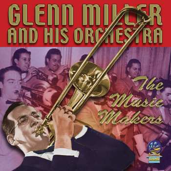 Album Glenn Miller And His Orchestra: The Music Makers