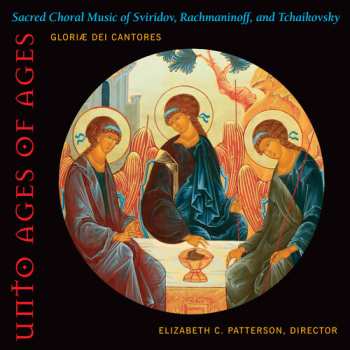 Album Gloriae Dei Cantores: Unto Ages Of Ages (Sacred Choral Music Of Sviridov, Rachmaninoff, And Tchaikovsky)