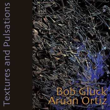 Album Gluck,bob / Ortiz,aruan: Textures & Pulsations