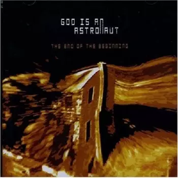 God Is An Astronaut: The End Of The Beginning
