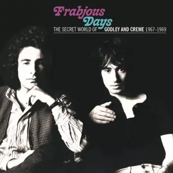 Frabjous Days (The Secret World Of Godley And Creme 1967-1969)