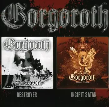 Gorgoroth: Destroyer / Incipit Satan
