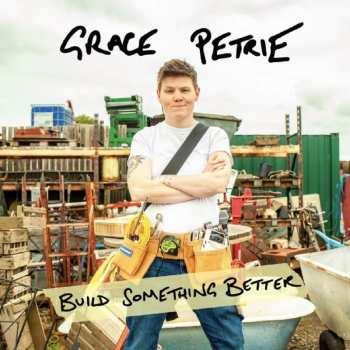 CD Grace Petrie: Build Something Better