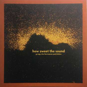 LP G.Rag Y Los Hermanos Patchekos: How Sweet The Sound NUM | LTD