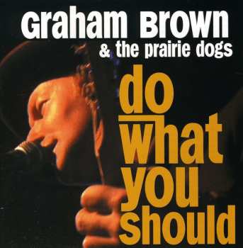 Album Graham Brown & The Prairie Dogs: Do What You Should