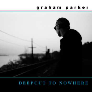 LP Graham Parker: Deepcut To Nowhere LTD
