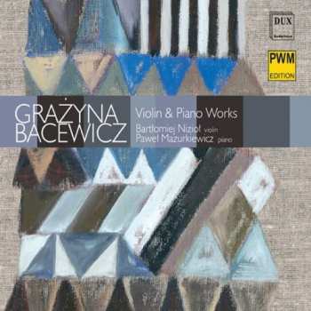 Album Grażyna Bacewicz: Violin & Piano Works = Utwory Na Skrzypce I Fortepian