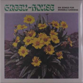 LP Green-House: Six Songs For Invisible Gardens