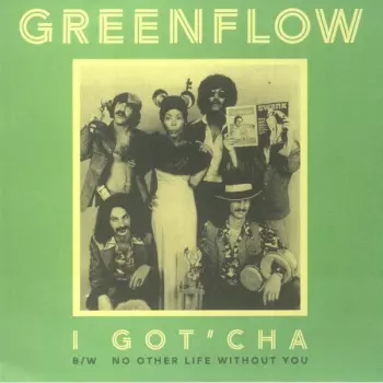 Greenflow: I Got'cha / No Other Life Without You