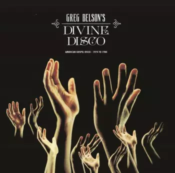 Greg Belson: Divine Disco (American Gospel Disco - 1974 To 1984)