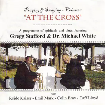 Dr. Michael White: Praying & Swaying Volume 1 At The Cross