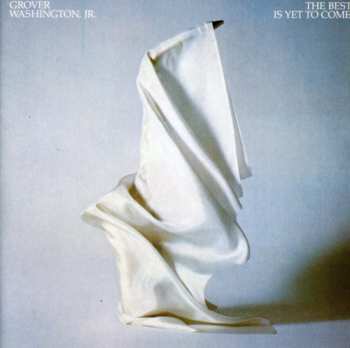 Album Grover Washington, Jr.: The Best Is Yet To Come
