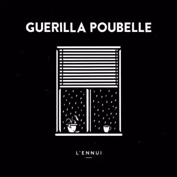 Guerilla Poubelle: L'Ennui