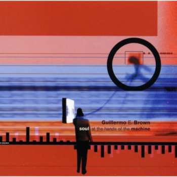CD Guillermo E. Brown: Soul At The Hands Of The Machine
