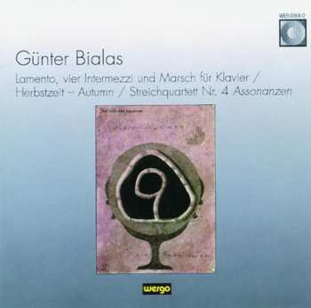 Album Günter Bialas: Lamento, Vier Intermezzi Und Marsch Für Klavier / Herbstzeit - Autumn / Streichquartett Nr. 4 Assonanzen