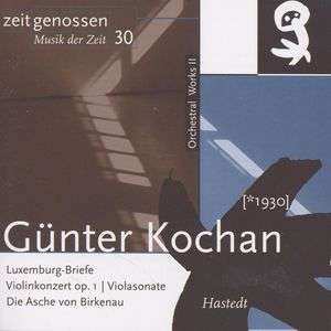 CD Günter Kochan: Orchestral Works II: Luxemburg-Briefe | Violinkonzert Op. 1 | Violasonate | Die Asche von Birkenau
