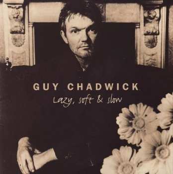 Album Guy Chadwick: Lazy, Soft & Slow