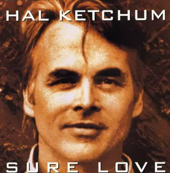 Hal Ketchum: Sure Love