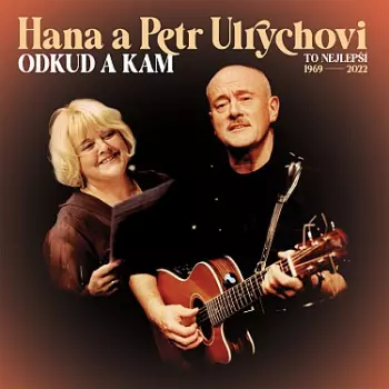 Hana A Petr Ulrychovi: Odkud A Kam – To Nejlepší 1969-2022