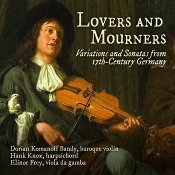 Lovers & Mourners - Variations & Sonatas From 17th-Century Germany