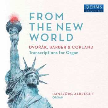 Album Antonín Dvořák: From The New World - Dvorak, Barber & Copland (Transcriptions For Organ)