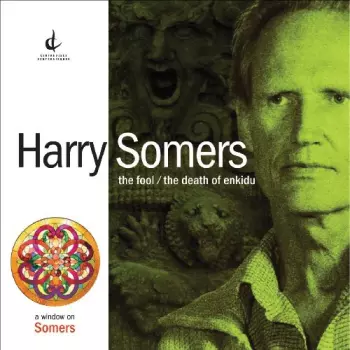 Harry Somers: The Fool / The Death Of Enkidu