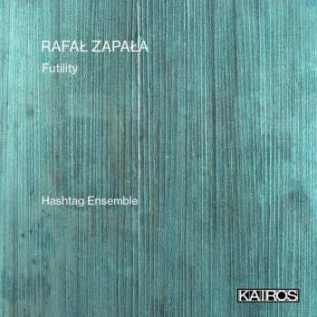CD Hashtag Ensemble: Rafal Zapala: Futility