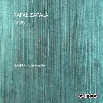 Hashtag Ensemble: Rafal Zapala: Futility