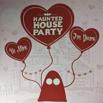 Haunted House Party: Be Mine, I'm Yours