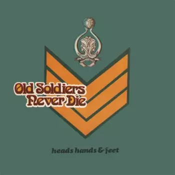 Heads Hands & Feet: Old Soldiers Never Die