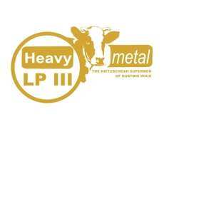 Album Heavy Metal: The Nietzschean Supermen Of Dustbin Rock