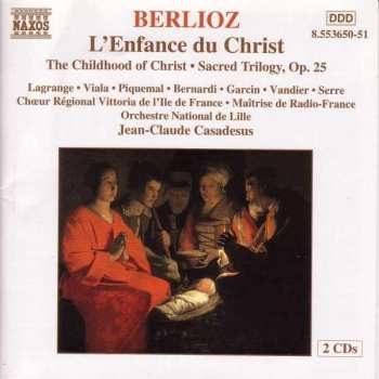 2CD Hector Berlioz: L'Enfance Du Christ = The Childhood Of Christ • Sacred Trilogy, Op. 25