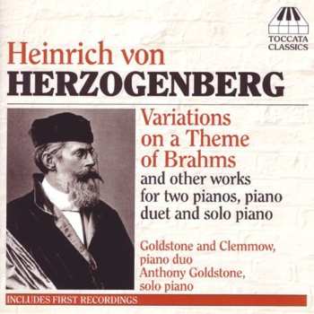 Album Anthony Goldstone: Heinrich Von Herzogenberg: Variations On A Theme Of Brahms And Other Works For Two Pianos, Piano Duet And Solo Piano