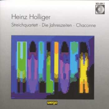 Album Heinz Holliger: Streichquartett / Die Jahreszeiten / Chaconne Für Violoncello Solo