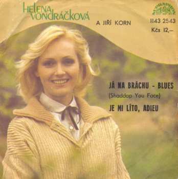 SP Helena Vondráčková: Já Na Bráchu - Blues (Shaddap You Face) / Je Mi Líto, Adieu