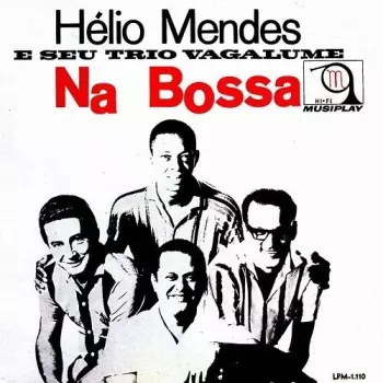 Hélio Mendes E Seu Trio Vagalume Na Bossa / Hélio Mendes, Seu Piano, Seu Conj. Vol. 4 