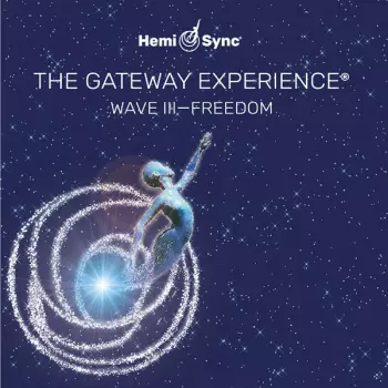 The Monroe Institute: The Gateway Experience: Wave III - Freedom