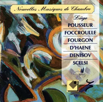 Nouvelles Musiques de Chambre: Pousseur, Foccroulle, Fourgon, D'haene, Denisov Scelsi