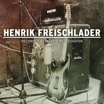 CD Henrik Freischlader: Recorded By Martin Meinschäfer