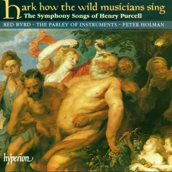 Hark How The Wild Musicians Sing - The Symphony Songs Of Henry Purcell