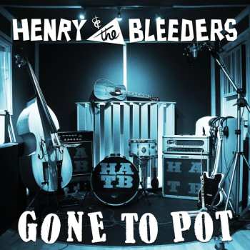 Album Henry & The Bleeders: Gone To Pot