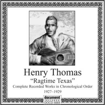 Album Henry Thomas: Ragtime Texas (Complete Recorded Works - 1927 To 1929 - In Chronological Order)