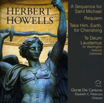 Album Herbert Howells: A Sequence For Saint Michael / Requiem / Take Him, Earth, For Cherishing / Te Deum Laudamus