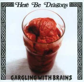 Album Here Be Dragons: Gargling With Brains