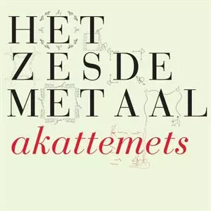 Het Zesde Metaal: Akattemets